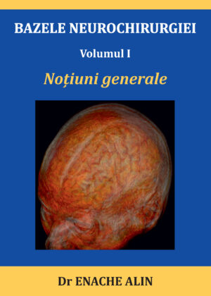 BAZELE NEUROCHIRURGIEI: Volumul I Noțiuni generale