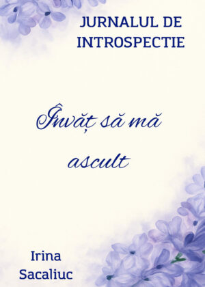 Jurnalul de introspecție : Invăț să mă ascult & Călătoria Sufletului : Iesirea din cocon