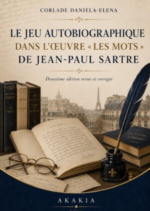 LE JEU AUTOBIOGRAPHIQUE DANS L’ŒUVRE « LES MOTS » DE JEAN Ŕ PAUL SARTRE, Deuxième édition revue et corrigée